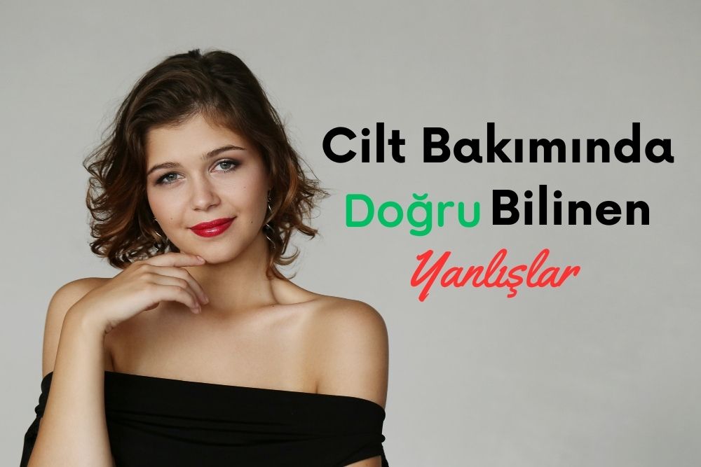 Cilt Bakımında Doğru Bilinen Yanlışlar